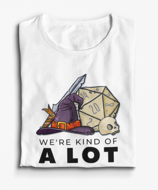 DnD Shirt, We're Kind of A Lot